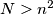 N>n^2