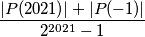 \dfrac{|P(2021)| + |P(-1)|}{2^{2021}-1}