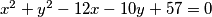 x^2+y^2-12x-10y+57=0