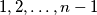 {1, 2, \ldots, n-1}
