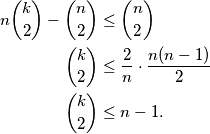 \begin{aligned}
n\binom{k}{2}-\binom{n}{2}&\leq \binom{n}{2}\\
\binom{k}{2}&\leq \frac{2}{n}\cdot\frac{n(n-1)}{2}\\
\binom{k}{2}&\leq n-1.
\end{aligned}