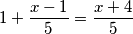 1+\dfrac{x-1}{5}=\dfrac{x+4}{5}