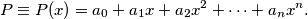 P \equiv P(x) = a_0 + a_1 x + a_2 x^2 + \dotsb + a_n x^n \text.