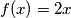 f(x)=2x