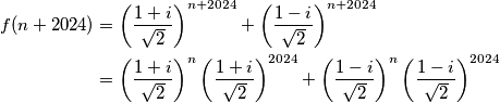 \begin{align*}
        f(n+2024)&=\left(\frac{1+i}{\sqrt{2}}\right)^{n+2024}+\left(\frac{1-i}{\sqrt{2}}\right)^{n+2024}\\
        &=\left(\frac{1+i}{\sqrt{2}}\right)^n\left(\frac{1+i}{\sqrt{2}}\right)^{2024}+\left(\frac{1-i}{\sqrt{2}}\right)^n\left(\frac{1-i}{\sqrt{2}}\right)^{2024}
    \end{align*}