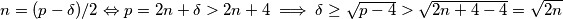 n = ({p-\delta})/2 \Leftrightarrow p = 2n + \delta > 2n + 4 \implies \delta \ge \sqrt{p-4} > \sqrt{2n + 4 - 4} = \sqrt{2n}