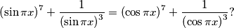 \left( \sin \pi x \right) ^7 + \frac{1}{\left( \sin \pi x \right) ^ 3} = \left( \cos \pi x \right) ^7 + \frac{1}{\left( \cos \pi x \right) ^ 3}?