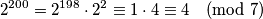 2^{200} = 2^{198} \cdot 2^2 \equiv 1 \cdot 4 \equiv 4 \pmod{7}