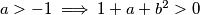 a>-1 \implies 1+a+b^2>0