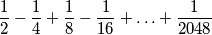 \frac{1}{2} - \frac{1}{4} + \frac{1}{8} - \frac{1}{16} + \ldots + \frac{1}{2048}