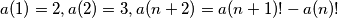a(1) = 2, a(2) = 3, 
a(n+2) = a(n+1)! - a(n)!