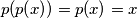 p(p(x))=p(x)=x