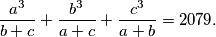\frac{a^{3}}{b+c}+\frac{b^{3}}{a+c}+\frac{c^{3}}{a+b}=2079.