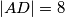 |AD|=8