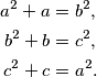 \begin{align*}
    a^2+a&=b^2,\\
    b^2+b&=c^2,\\
    c^2+c&=a^2.
\end{align*}