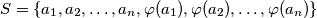 S = \{a_1, a_2, \ldots, a_n, \varphi(a_1), \varphi(a_2), \ldots, \varphi(a_n)\}