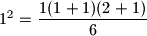 1^2=\dfrac{1(1+1)(2+1)}{6}