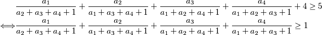 \begin{align*}
&\frac{a_1}{a_2 + a_3 + a_4 + 1} + \frac{a_2}{a_1 + a_3 + a_4 + 1} + \frac{a_3}{a_1 + a_2 + a_4 + 1} + \frac{a_4}{a_1 + a_2 + a_3 + 1}+4\ge5\\
\Longleftrightarrow &\frac{a_1}{a_2 + a_3 + a_4 + 1} + \frac{a_2}{a_1 + a_3 + a_4 + 1} + \frac{a_3}{a_1 + a_2 + a_4 + 1} + \frac{a_4}{a_1 + a_2 + a_3 + 1}\ge 1
\end{align*}