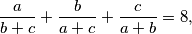 \frac{a}{b+c}+\frac{b}{a+c}+\frac{c}{a+b}=8,