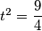 t^2=\dfrac{9}{4}
