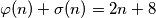 \varphi (n)+\sigma (n)=2n+8