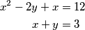 \begin{align*}
    x^2-2y+x&=12\\
    x+y&=3
\end{align*}