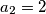 a_2 = 2