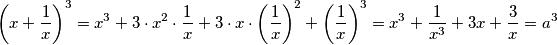 \left(x+\frac{1}{x}\right)^3 = x^3 + 3 \cdot x^2 \cdot \frac{1}{x} + 3 \cdot x \cdot \left(\frac{1}{x}\right)^2 + \left(\frac{1}{x}\right)^3 =  x^3 +  \frac{1}{x^3}+3x+\frac{3}{x}=a^3