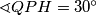 \sphericalangle QPH=30^{\circ}