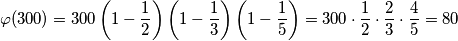 \varphi(300) = 300\left(1-\frac{1}{2}\right)\left(1-\frac{1}{3}\right)\left(1-\frac{1}{5}\right) = 300\cdot\frac{1}{2}\cdot\frac{2}{3}\cdot\frac{4}{5} = 80