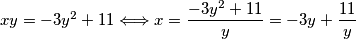 xy = -3y^2 + 11 \Longleftrightarrow x = \dfrac{-3y^2 + 11}{y}= -3y + \dfrac{11}{y}