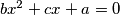 bx^2+cx+a=0
