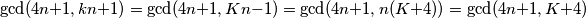 \gcd(4n + 1, kn + 1) = \gcd(4n + 1, Kn - 1) = \gcd(4n + 1, n(K + 4)) = \gcd(4n + 1, K + 4)