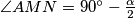 \angle AMN = 90^\circ-\frac\alpha2