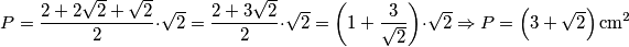 P=\frac{2+2\sqrt{2}+\sqrt{2}}{2} \cdot {\sqrt{2}} = \frac{2+3\sqrt{2}}{2} \cdot {\sqrt{2}}=\left(1+\frac{3}{\sqrt{2}}\right)\cdot\sqrt{2} \Rightarrow P = \left(3 + \sqrt{2}\right) \mbox{cm}^{2}