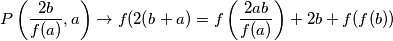 P \left(\frac{2b}{f(a)}, a \right)\rightarrow f(2(b+a)=f\left(\frac{2ab}{f(a)}\right)+2b+f(f(b))