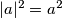 |a|^2=a^2