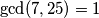 \gcd(7,25) = 1