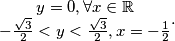 \begin{matrix} y = 0, \forall x \in \mathbb{R} \\  -\frac{\sqrt{3}}{2}<y <\frac{\sqrt{3}}{2} , x =-\frac{1}{2} \end{matrix}.