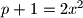 p+1=2x^2