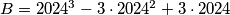 B= 2024^3 - 3 \cdot 2024^2 + 3 \cdot 2024