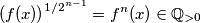 \left(f(x) \right)^{1/2^{n-1}}=f^{n}(x) \in \mathbb{Q}_{>0}