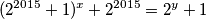 (2^{2015}+1)^x+2^{2015}= 2^y+1