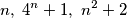 n, \ 4^n+1, \ n^2 + 2