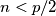 n < p/2
