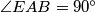 \angle EAB=90^\circ