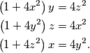 \begin{align*}
\left(1+4x^2\right)y &= 4z^2\\
\left(1+4y^2\right)z &= 4x^2\\
\left(1+4z^2\right)x &= 4y^2 \text{.}
\end{align*}