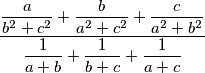 \dfrac{\dfrac{a}{b^2+c^2}+\dfrac{b}{a^2+c^2}+\dfrac{c}{a^2+b^2}}{\dfrac{1}{a+b}+\dfrac{1}{b+c}+\dfrac{1}{a+c}}