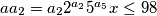 aa_{2}=a_{2}2^{a_{2}}5^{a_{5}}x\leq98