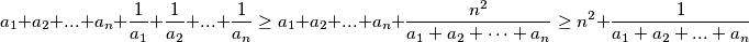 a_1+a_2+...+a_n + \frac{1}{a_1} +\frac{1}{a_2} + ... +\frac{1}{a_n}\ge a_1+a_2+...+a_n+\frac{n^2}{a_1+a_2+\cdots+a_n} \ge n^2 + \frac{1}{a_1+a_2+...+a_n}